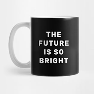 The future is so Bright Mug